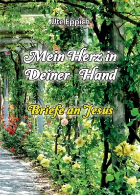 Bild: Mein Herz in Deiner Hand - 45 sehr persönliche Briefe an Jesus
