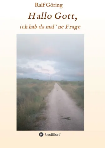 Hallo Gott, ich hab da mal ne Frage - Spiritueller Pilger-Roman Bild: Hallo Gott, ich hab da mal ne Frage - Spiritueller Pilger-Roman