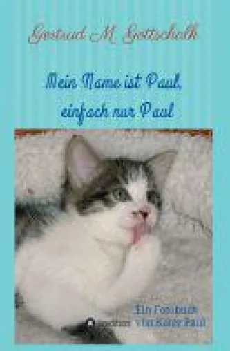 Mein Name ist Paul, einfach nur Paul - Ein Fotobuch von Kater Paul Bild: Mein Name ist Paul, einfach nur Paul - Ein Fotobuch von Kater Paul