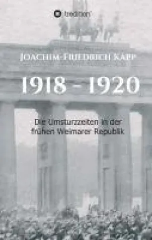 Bild: 1918 - 1920 - die Umsturzzeiten in der frühen Weimarer Republik