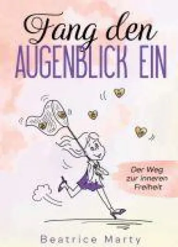 Bild: Fang den Augenblick ein - Der Weg zur inneren Freiheit