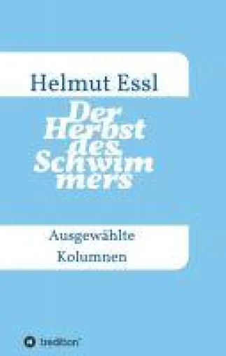 Der Herbst des Schwimmers - Ausgewählte Kolumnen Bild: Der Herbst des Schwimmers - Ausgewählte Kolumnen