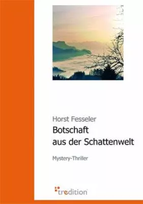 Neuer Mystery-Thriller „Botschaft aus der Schattenwelt“ Bild: Neuer Mystery-Thriller „Botschaft aus der Schattenwelt“
