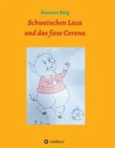 Bild: Schweinchen Luca und das fiese Virus Corona - Über den kindgerechten Umgang mit der Krise
