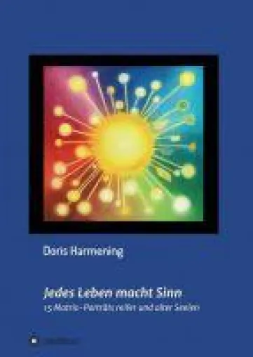 Bild: Jedes Leben macht Sinn - 15 Matrix-Porträts reifer und alter Seelen. Über die Archetypen-Seelenlehre