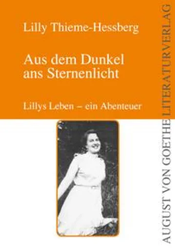 „Aus dem Dunkel ans Sternenlicht“ von Lilly Thieme-Hessberg erhältlich im August von Goethe Literaturverlags Bild: „Aus dem Dunkel ans Sternenlicht“ von Lilly Thieme-Hessberg erhältlich im August von Goethe Literaturverlags