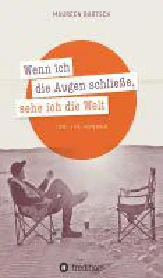 Wenn ich die Augen schließe, sehe ich die Welt - bewegende Erinnerungen an eine einzigartige Reise Bild: Wenn ich die Augen schließe, sehe ich die Welt - bewegende Erinnerungen an eine einzigartige Reise