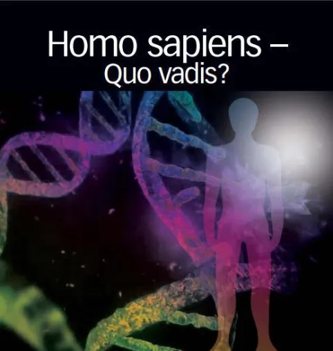 Bild: Homo sapiens – Quo vadis? Der Mensch zwischen genetischem Zwang und geistiger Freiheit