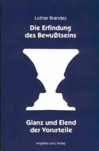 Rezension | Lothar Brandes: Die Erfindung des Bewusstseins – Glanz und Elend der Vorurteile Bild: Rezension | Lothar Brandes: Die Erfindung des Bewusstseins – Glanz und Elend der Vorurteile