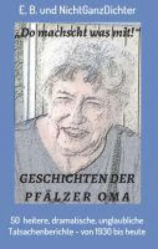 Bild: Geschichten der Pfälzer Oma - 50 heitere, dramatische, unglaubliche Tatsachenberichte