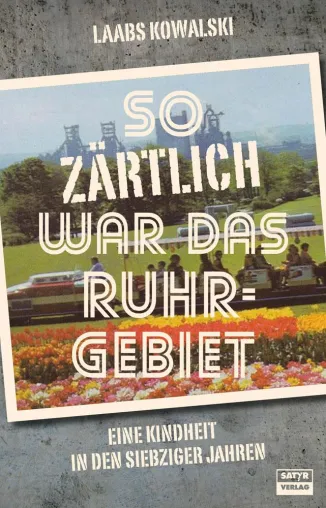 PM Neuerscheinung - Laabs Kowalski: 'So zärtlich war das Ruhrgebiet' (Jugend-Erinnerungen) Bild: PM Neuerscheinung - Laabs Kowalski: 'So zärtlich war das Ruhrgebiet' (Jugend-Erinnerungen)