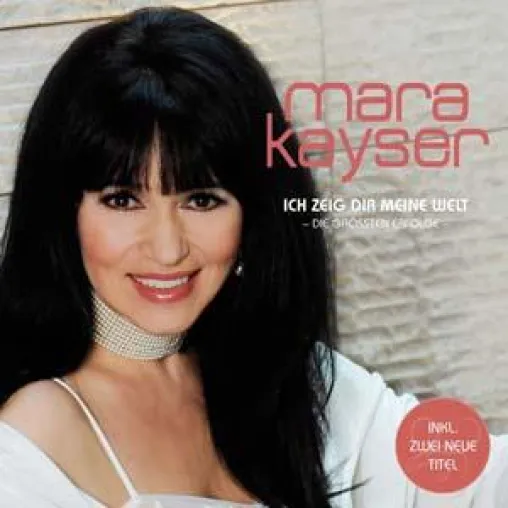 Mara Kayser - Ich zeig dir meine Welt (Die größten Erfolge) Bild: Mara Kayser - Ich zeig dir meine Welt (Die größten Erfolge)