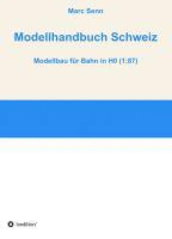 Bild: Modellhandbuch Schweiz - Handbuch für ambitionierte Bahn-Modellbauer