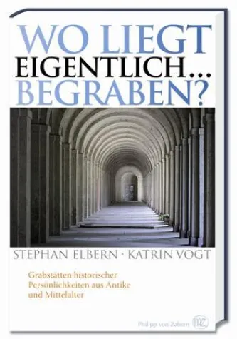 Neuerscheinung im Verlag Philipp von Zabern: "Wo liegt eigentlich … begraben?" Bild: Neuerscheinung im Verlag Philipp von Zabern: "Wo liegt eigentlich … begraben?"