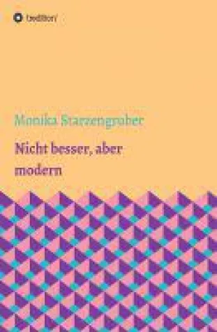 Bild: Nicht besser, aber modern - satirische, heitere und besinnliche Kurzgeschichten