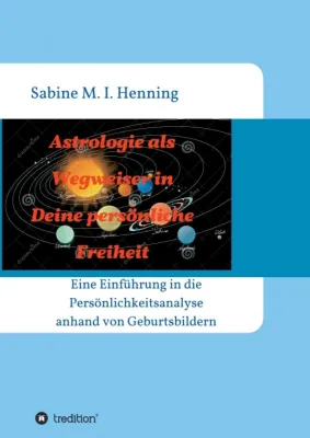 Bild: Astrologie als Wegweiser in Deine persönliche Freiheit - Die Persönlichkeitsanalyse mit Geburtsbildern