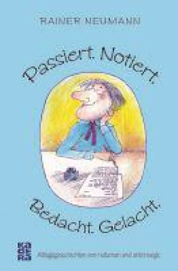 Selberlesen und auch verschenken: Heitere Kurzgeschichten von Rainr Neumann, erschienen im Kadera-Verlag