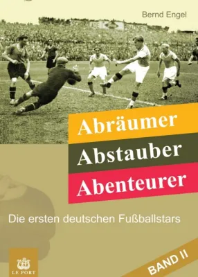 Abräumer, Abstauber, Abenteurer. Band II - Die ersten deutschen Fußballstars Bild: Abräumer, Abstauber, Abenteurer. Band II - Die ersten deutschen Fußballstars
