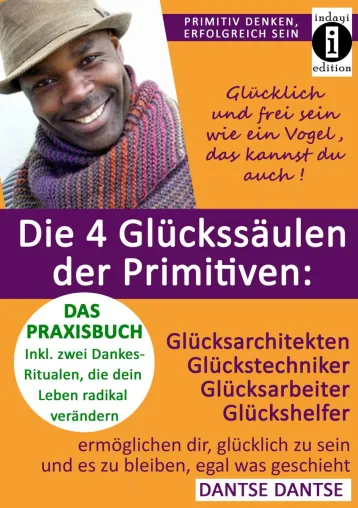 Bild: Die 4 Glückssäulen der Primitiven: Wie werde ich glücklich? wie programmierst du das Glücklichsein fest in dir