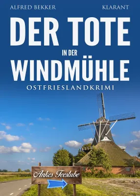 Bild: Neuerscheinung: Ostfrieslandkrimi "Der Tote in der Windmühle" von Alfred Bekker im Klarant Verlag