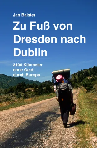 3100 Kilometer zu Fuß und ohne Geld durch Europa - 2. Auflage Bild: 3100 Kilometer zu Fuß und ohne Geld durch Europa - 2. Auflage