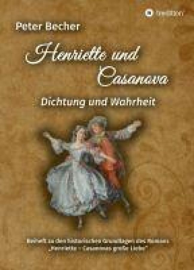 Henriette und Casanova Historische Grundlagen zum Roman 