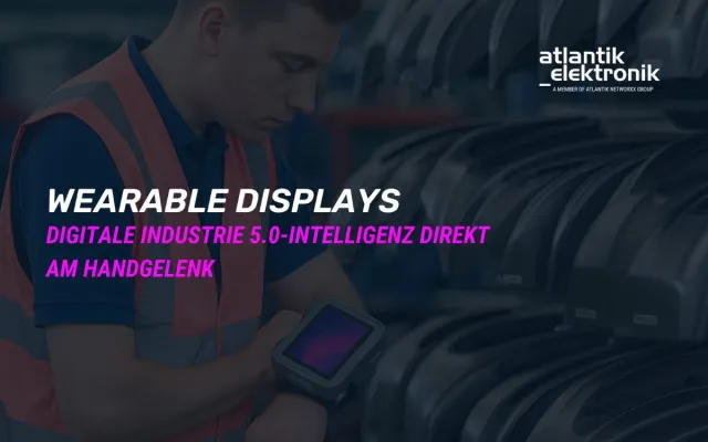 Bild: Atlantik Elektronik GmbH präsentiert Wearable Display Lösungen für die Industrie 5.0 