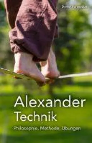 Alexander-Technik - Philosophie, Methode, Übungen Bild: Alexander-Technik - Philosophie, Methode, Übungen