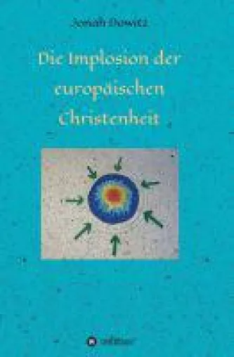 Die Implosion der europäischen Christenheit - neues Werk untersucht den Status Quo der Christenheit Bild: Die Implosion der europäischen Christenheit - neues Werk untersucht den Status Quo der Christenheit