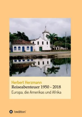 Bild: Reiseabenteuer 1950 - 2018 - In sieben Jahrzehnten durch die Welt