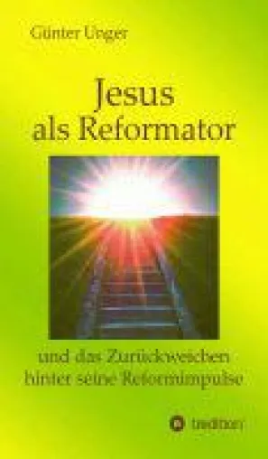 Jesus als Reformator - eine historisch-kritische Auslegung der Reformsprüche Jesu Bild: Jesus als Reformator - eine historisch-kritische Auslegung der Reformsprüche Jesu