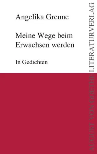Bild: August von Goethe Literaturverlag präsentiert: Angelika Greunes Gedichtband „Meine Wege beim Erwachsen werden“