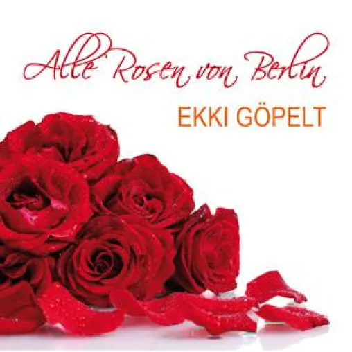 Ekki Göpelt – Alle Rosen von Berlin Bild: Ekki Göpelt – Alle Rosen von Berlin