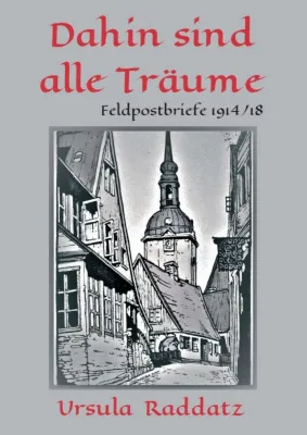 Bild: Dahin sind alle Träume - Feldpostbriefe aus dem Ersten Weltkrieg