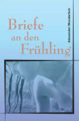 Briefe an den Frühling - Gedichte stellen einen bunten Strauß für die schönste Zeit des Jahres zusamm Bild: Briefe an den Frühling - Gedichte stellen einen bunten Strauß für die schönste Zeit des Jahres zusamm