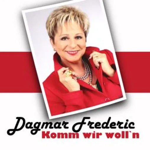 Dagmar Frederic - Komm wir woll´n Bild: Dagmar Frederic - Komm wir woll´n