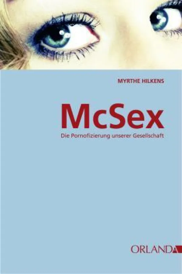 Myrthe Hilkens: »McSex«, Orlanda Verlag Berlin 2010