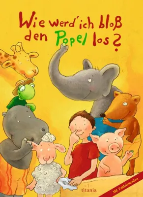 Wie werd’ ich bloß den Popel los? - Ein Bilderbuch mit Fühlelementen neu im Titania Verlag Bild: Wie werd’ ich bloß den Popel los? - Ein Bilderbuch mit Fühlelementen neu im Titania Verlag