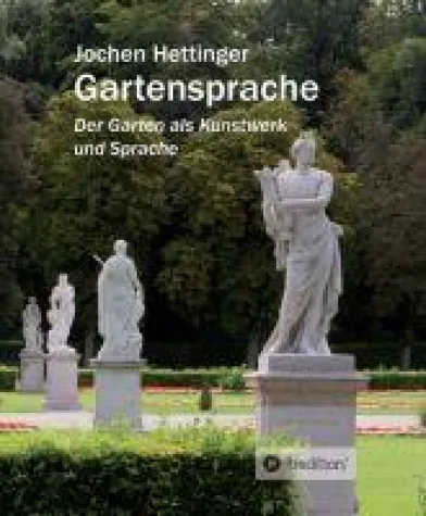 Gartensprache - Der Garten als Kunstwerk und Sprache Bild: Gartensprache - Der Garten als Kunstwerk und Sprache