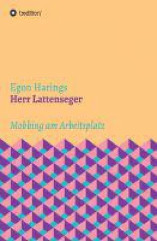 Bild: Herr Lattenseger - packender Roman nimmt sich dem Thema Mobbing am Arbeitsplatz an