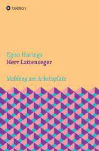 Bild: Herr Lattenseger - packender Roman nimmt sich dem Thema Mobbing am Arbeitsplatz an