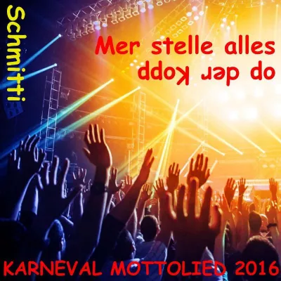 Bild: Karneval Mottolied 2016, Schmitti - Mer stelle alles op der Kopp