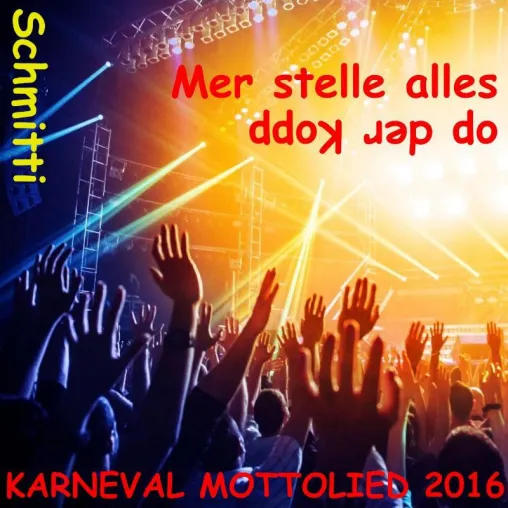 Bild: Karneval Mottolied 2016, Schmitti - Mer stelle alles op der Kopp