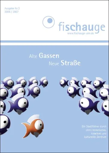 Alte Gassen, Neue Straße - Dritte Ausgabe des Ulmer Altstadtführers „Fischauge“ 2006/2007 Bild: Alte Gassen, Neue Straße - Dritte Ausgabe des Ulmer Altstadtführers „Fischauge“ 2006/2007