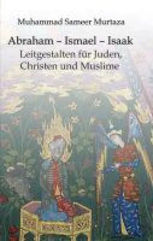 Bild: Abraham - Ismael - Isaak - einsichtsreiches Buch führt einen Dialog zwischen Religionen