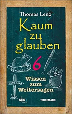 Kaum zu glauben 6 - Wissen zum Weitersagen Bild: Kaum zu glauben 6 - Wissen zum Weitersagen