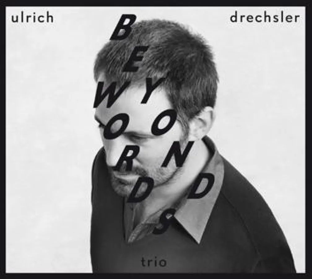 Out Now-Ulrich Drechsler: Beyond Words VÖ 16.3.2012 (enja_Yellowbird/Soulfood)