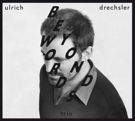 Out Now-Ulrich Drechsler: Beyond Words VÖ 16.3.2012 (enja_Yellowbird/Soulfood) Bild: Out Now-Ulrich Drechsler: Beyond Words VÖ 16.3.2012 (enja_Yellowbird/Soulfood)