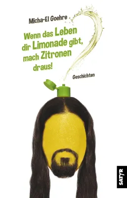 Bild: Neuerscheinung: "Wenn das Leben dir Limonade gibt, mach Zitronen draus!" Humor. Erzählband von Micha-el Goehre