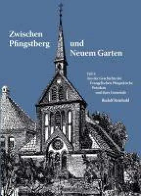 Zwischen Pfingstberg und Neuem Garten - die Geschichte der Ev. Pfingstkirche Potsdam Bild: Zwischen Pfingstberg und Neuem Garten - die Geschichte der Ev. Pfingstkirche Potsdam